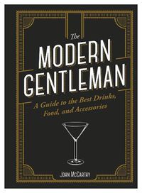 Cover image for The Modern Gentleman: The Guide to the Best Food, Drinks, and Accessories