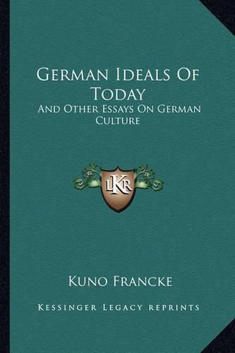 Cover image for German Ideals of Today: And Other Essays on German Culture