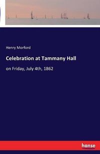 Cover image for Celebration at Tammany Hall: on Friday, July 4th, 1862