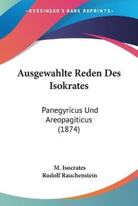 Cover image for Ausgewahlte Reden Des Isokrates: Panegyricus Und Areopagiticus (1874)