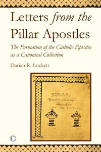 Cover image for Letters from the Pillar Apostles: The Formation of the Catholic Epistles as a Canonical Collection