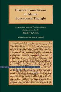 Cover image for Classical Foundations of Islamic Educational Thought: A Compendium of Parallel English-Arabic Texts