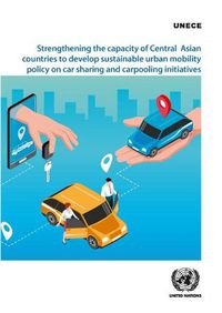 Cover image for Strengthening the capacity of central Asian countries to develop sustainable urban mobility policy on car sharing and carpooling initiatives