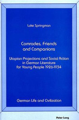 Cover image for Comrades, Friends and Companions: Utopian Projections and Social Action in German Literature for Young People 1926-1934