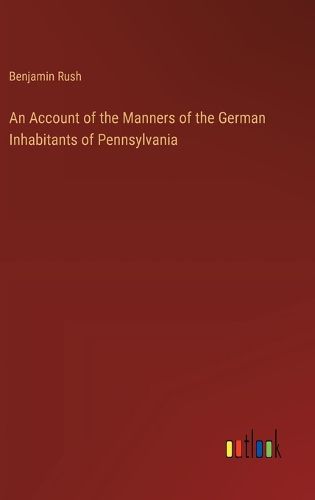 Cover image for An Account of the Manners of the German Inhabitants of Pennsylvania