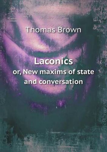 Cover image for Laconics or, New maxims of state and conversation