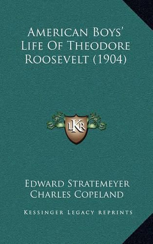 Cover image for American Boys' Life of Theodore Roosevelt (1904)