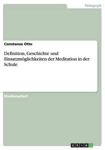Cover image for Definition, Geschichte und Einsatzmoeglichkeiten der Meditation in der Schule