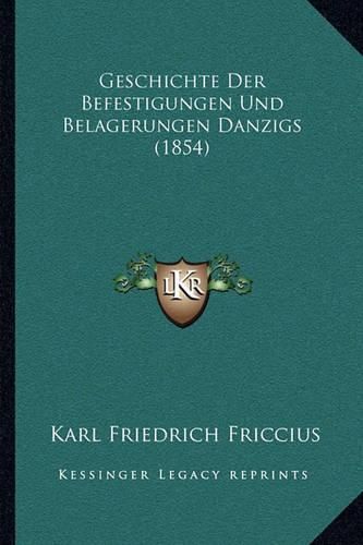 Cover image for Geschichte Der Befestigungen Und Belagerungen Danzigs (1854)