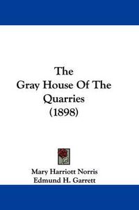 Cover image for The Gray House of the Quarries (1898)