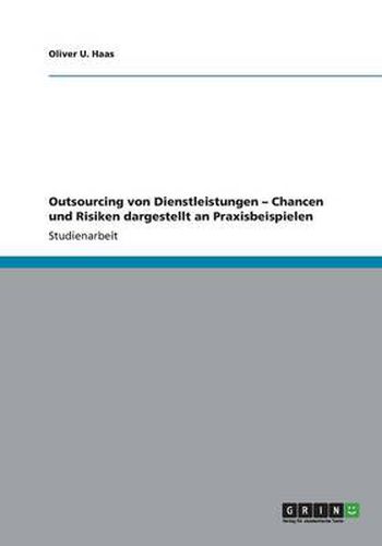Cover image for Outsourcing von Dienstleistungen - Chancen und Risiken dargestellt an Praxisbeispielen