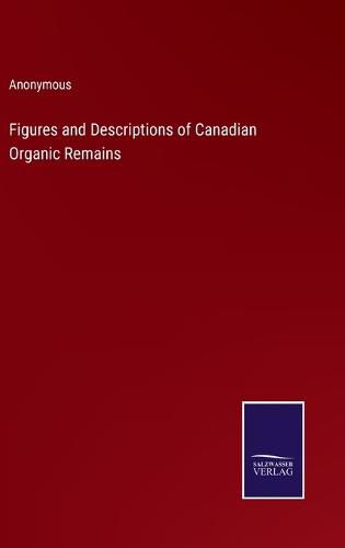 Cover image for Figures and Descriptions of Canadian Organic Remains