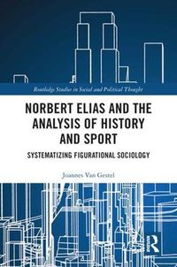 Cover image for Norbert Elias and the Analysis of History and Sport: Systematizing Figurational Sociology