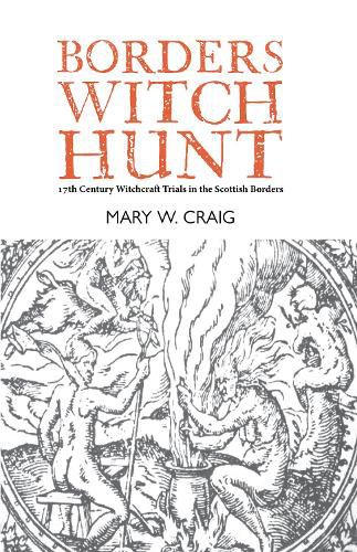 Cover image for Borders Witch Hunt: The Story of the 17th Century Witchcraft Trials in the Scottish Borders