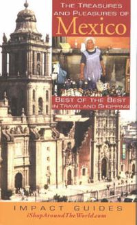 Cover image for Treasures and Pleasures of Mexico: Best of the Best in Travel and Shopping