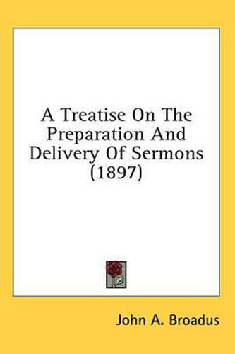 A Treatise on the Preparation and Delivery of Sermons (1897)