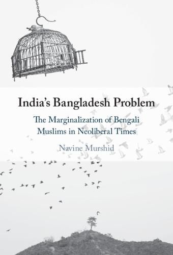 India's Bangladesh Problem: The Marginalization of Bengali Muslims in Neoliberal Times