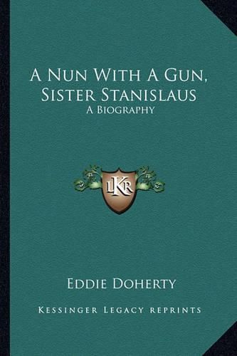 Cover image for A Nun with a Gun, Sister Stanislaus: A Biography