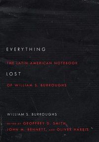 Cover image for Everything Lost: The Latin American Notebook of William S. Burroughs, Revised Edition