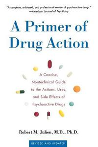 Cover image for Primer of Drug Action 9e: A Concise, Nontechnical Guide to the Actions, Uses, and Side Effects of Psychoactive Drugs