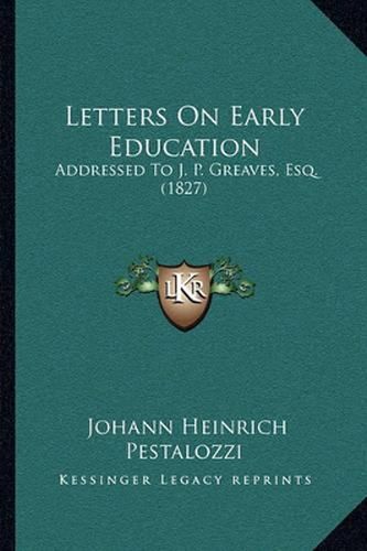 Letters on Early Education: Addressed to J. P. Greaves, Esq. (1827)