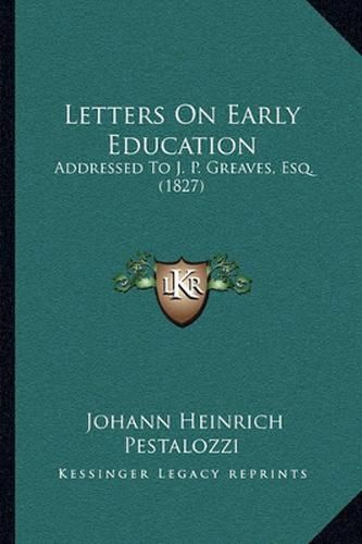 Cover image for Letters on Early Education: Addressed to J. P. Greaves, Esq. (1827)