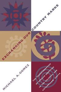 Cover image for Exchanging Our Country Marks: The Transformation of African Identities in the Colonial and Antebellum South