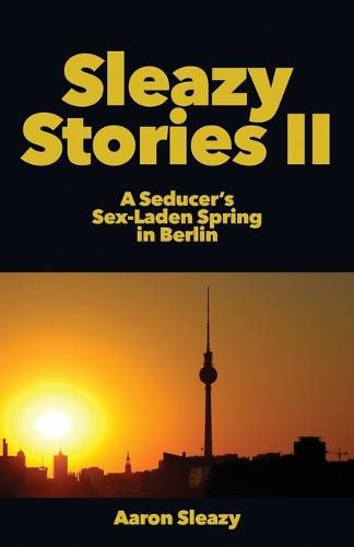Cover image for Sleazy Stories II: A Seducer's Sex-Laden Spring in Berlin