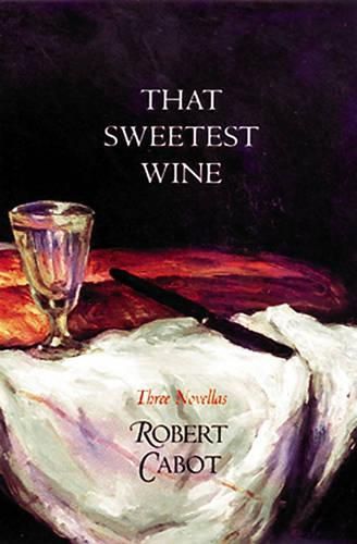 Cover image for That Sweetest Wine: Three Novellas