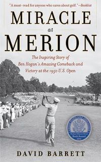 Cover image for Miracle at Merion: The Inspiring Story of Ben Hogan's Amazing Comeback and Victory at the 1950 U.S. Open