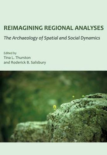 Cover image for Reimagining Regional Analyses: The Archaeology of Spatial and Social Dynamics