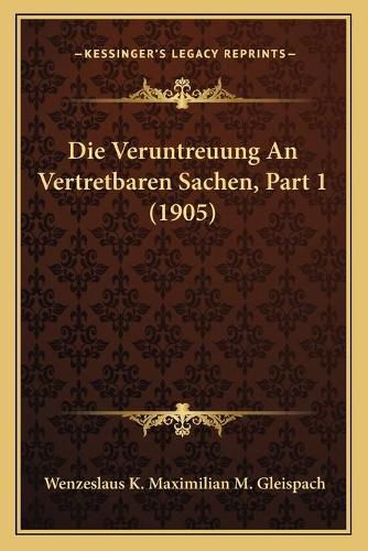 Cover image for Die Veruntreuung an Vertretbaren Sachen, Part 1 (1905)