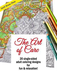 Cover image for The Art of Caro: 20 adult coloring designs for fun & relaxation!