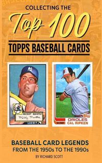 Cover image for Collecting The Top 100 Baseball Cards