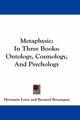 Metaphysic: In Three Books: Ontology, Cosmology, and Psychology