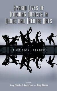 Cover image for Hybrid Lives of Teaching Artists in Dance and Theatre Arts: A Critical Reader