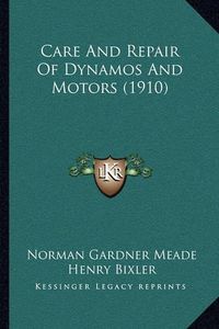 Cover image for Care and Repair of Dynamos and Motors (1910)