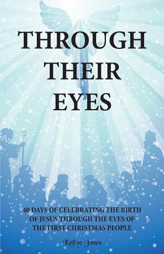 Cover image for Through Their Eyes: 40 Days of Celebrating the Birth of Jesus Through the Eyes of the First Christmas People