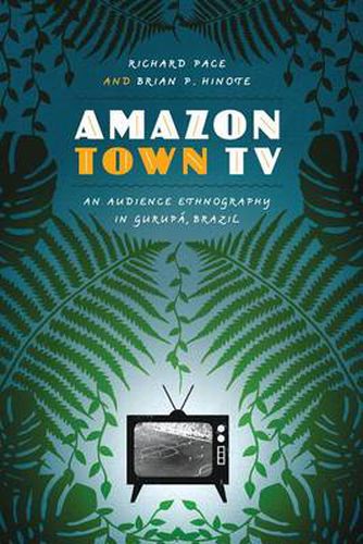 Cover image for Amazon Town TV: An Audience Ethnography in Gurupa, Brazil