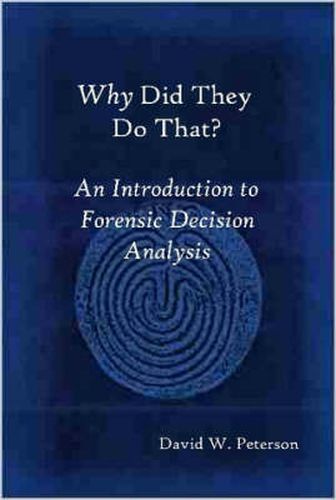 Cover image for Why Did They Do That? An Introduction to Forensic Decision Analysis