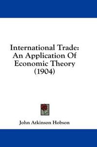 Cover image for International Trade: An Application of Economic Theory (1904)