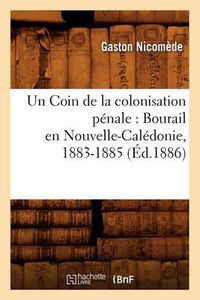 Cover image for Un Coin de la colonisation penale: Bourail en Nouvelle-Caledonie, 1883-1885, (Ed.1886)