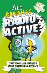 Cover image for Are Bananas Radioactive?: Questions and Answers about Surprising Science