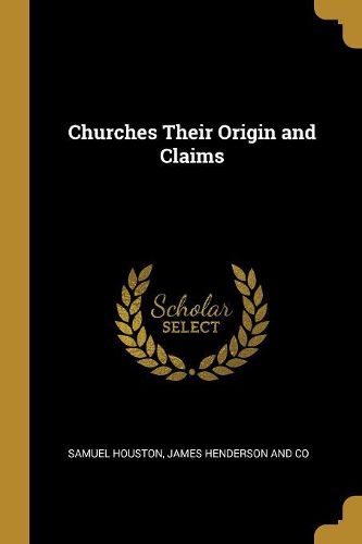 Cover image for Churches Their Origin and Claims