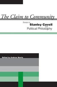 Cover image for The Claim to Community: Essays on Stanley Cavell and Political Philosophy