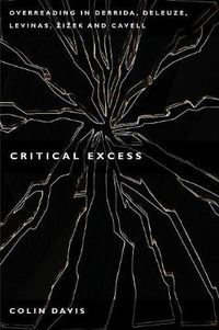 Cover image for Critical Excess: Overreading in Derrida, Deleuze, Levinas, Zizek and Cavell