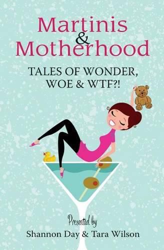 Cover image for Martinis & Motherhood: Tales of Wonder, Woe & WTF?!