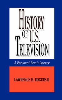 Cover image for History of U.S. Television: A Personal Reminscence