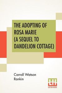 Cover image for The Adopting Of Rosa Marie (A Sequel To Dandelion Cottage)