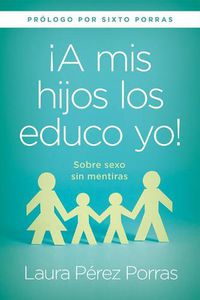 Cover image for A mis hijos los educo yo /  I Teach my Children